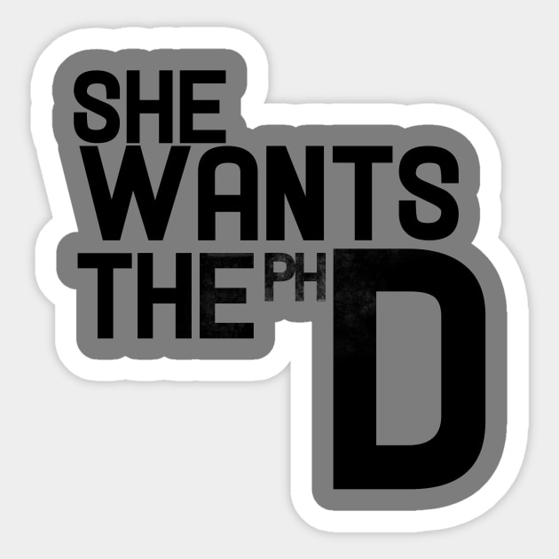 she wants the phd Sticker by bubbsnugg